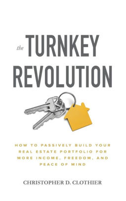 The Turnkey Revolution How to Passively Build Your Real Estate
Portfolio for More Income Freedom and Peace of Mind Epub-Ebook