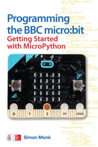 Title: Programming the BBC micro:bit: Getting Started with MicroPython, Author: Simon Monk