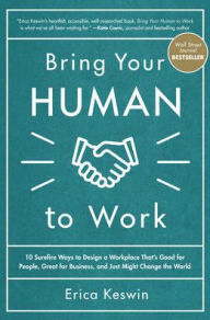 Ebook for joomla free download Bring Your Human to Work: 10 Surefire Ways to Design a Workplace That Is Good for People, Great for Business, and Just Might Change the World PDB FB2 MOBI 9781260118094 by Erica Keswin (English Edition)