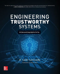 Title: Engineering Trustworthy Systems: Get Cybersecurity Design Right the First Time, Author: O. Sami Saydjari
