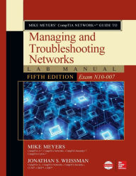 Title: Mike Meyers' CompTIA Network+ Guide to Managing and Troubleshooting Networks Lab Manual, Fifth Edition (Exam N10-007) / Edition 5, Author: Mike Meyers