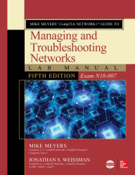 Title: Mike Meyers' CompTIA Network+ Guide to Managing and Troubleshooting Networks Lab Manual, Fifth Edition (Exam N10-007), Author: Mike Meyers