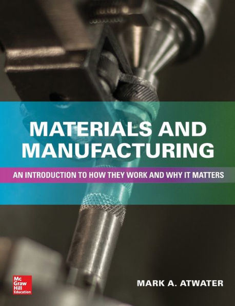 Materials and Manufacturing: An Introduction to How they Work and Why it Matters / Edition 1