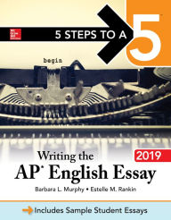 Title: 5 Steps to a 5: Writing the AP English Essay 2019, Author: Barbara L. Murphy