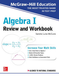 Title: McGraw-Hill Education Algebra I Review and Workbook, Author: Sandra Luna McCune