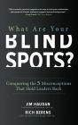 What Are Your Blind Spots? Conquering the 5 Misconceptions that Hold Leaders Back