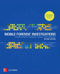 Title: Mobile Forensic Investigations: A Guide to Evidence Collection, Analysis, and Presentation, Second Edition, Author: Lee Reiber