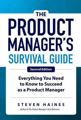 The Product Manager's Survival Guide: Everything You Need to Know Succeed as a Manager