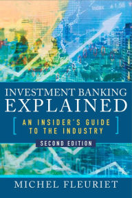 Title: Investment Banking Explained, Second Edition: An Insider's Guide to the Industry: An Insider's Guide to the Industry, Author: Michel Fleuriet