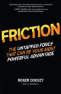 FRICTION: The Untapped Force That Can Be Your Most Powerful Advantage