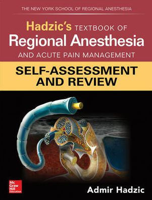 Hadzic's Textbook of Regional Anesthesia and Acute Pain Management: Self-Assessment Review