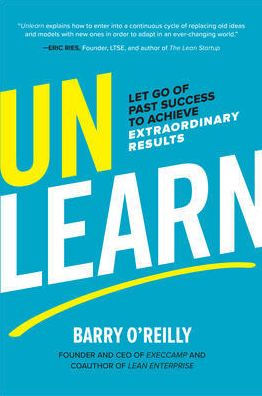 Unlearn: Let Go of Past Success to Achieve Extraordinary Results