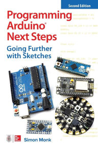 Title: Programming Arduino Next Steps: Going Further with Sketches, Author: Simon Monk