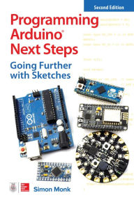 Title: Programming Arduino Next Steps: Going Further with Sketches, Second Edition, Author: Simon Monk