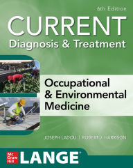 Title: CURRENT Diagnosis & Treatment Occupational & Environmental Medicine, 6th Edition / Edition 6, Author: Joseph LaDou
