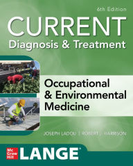 Title: CURRENT Diagnosis & Treatment Occupational & Environmental Medicine, 6th Edition, Author: Joseph LaDou