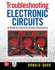 Title: Troubleshooting Electronic Circuits: A Guide to Learning Analog Electronics, Author: Ronald Quan