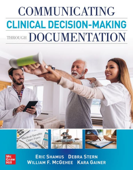 Communicating Clinical Decision-Making Through Documentation: Coding, Payment, and Patient Categorization / Edition 1