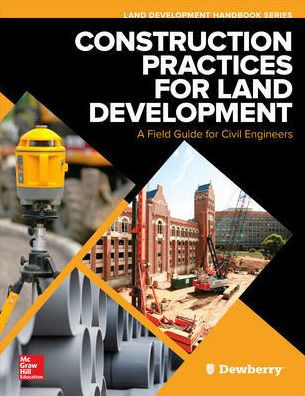 Construction Practices for Land Development: A Field Guide for Civil Engineers / Edition 1