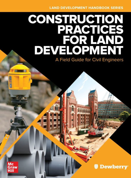 Construction Practices for Land Development: A Field Guide for Civil Engineers / Edition 1