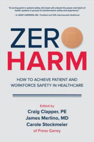 Title: Zero Harm: How to Achieve Patient and Workforce Safety in Healthcare / Edition 1, Author: Craig Clapper