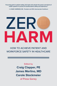 Title: Zero Harm: How to Achieve Patient and Workforce Safety in Healthcare: How to Achieve Patient and Workforce Safety in Healthcare, Author: Craig Clapper