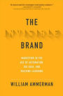 The Invisible Brand: Marketing in the Age of Automation, Big Data, and Machine Learning