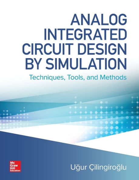 Analog Integrated Circuit Design by Simulation: Techniques, Tools, and Methods / Edition 1