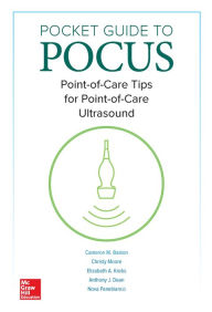 Title: Pocket Guide to POCUS: Point-of-Care Tips for Point-of-Care Ultrasound / Edition 1, Author: Cameron Baston