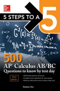 Title: 5 Steps to a 5 500 AP Calculus AB/BC Questions to Know by Test Day, Third Edition, Author: Anaxos