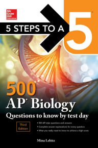 Title: 5 Steps to a 5: 500 AP Biology Questions to Know by Test Day, Third Edition, Author: Mina Lebitz