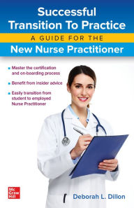 Title: Successful Transition to Practice: A Guide for the New Nurse Practitioner, Author: Deborah Dillon