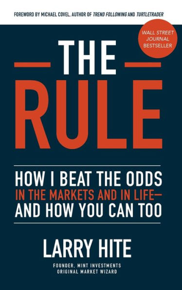 The Rule: How I Beat the Odds in the Markets and in Life-and How You Can Too