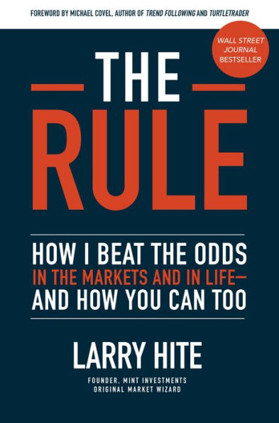 The Rule: How I Beat the Odds in the Markets and in Life-and How You Can Too: How I Beat the Odds in the Markets and in Life-and How You Can Too