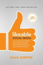 Likeable Social Media, Third Edition: How to Delight Your Customers, Create an Irresistible Brand, and Be Generally Amazing On All Social Networks That Matter