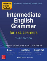 Title: Practice Makes Perfect: Intermediate English Grammar for ESL Learners, Third Edition, Author: Robin Torres-Gouzerh