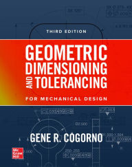 Title: Geometric Dimensioning and Tolerancing, 3/E (PB), Author: Gene R. Cogorno