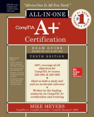 Title: CompTIA A+ Certification All-in-One Exam Guide, Tenth Edition (Exams 220-1001 & 220-1002), Author: Mike Meyers