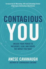 Title: Contagious You: Unlock Your Power to Influence, Lead, and Creat the Impact You Want, Author: Anese Cavanaugh