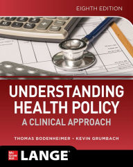 Title: Understanding Health Policy: A Clinical Approach, Eighth Edition / Edition 8, Author: Kevin Grumbach