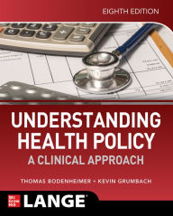 Title: Understanding Health Policy: A Clinical Approach, Eighth Edition, Author: Thomas S. Bodenheimer