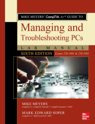 Title: Mike Meyers' CompTIA A+ Guide to Managing and Troubleshooting PCs Lab Manual, Sixth Edition (Exams 220-1001 & 220-1002) / Edition 6, Author: Mike Meyers