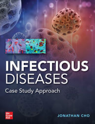 Title: Infectious Diseases Case Study Approach / Edition 1, Author: Jonathan Cho