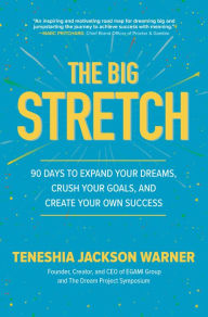 Title: The Big Stretch: 90 Days to Expand Your Dreams, Crush Your Goals, and Create Your Own Success, Author: Teneshia Jackson Warner