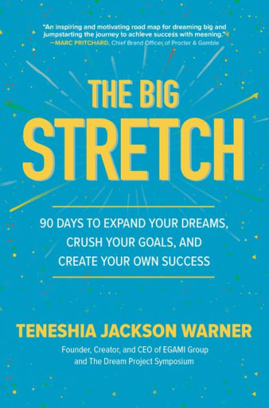 The Big Stretch: 90 Days to Expand Your Dreams, Crush Goals, and Create Own Success