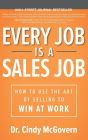 Every Job is a Sales Job: How to Use the Art of Selling to Win at Work