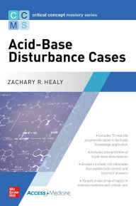 Title: Critical Concept Mastery Series: Acid-Base Disturbance Cases, Author: Zachary Healy