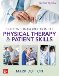 Title: Dutton's Introduction to Physical Therapy and Patient Skills, Second Edition, Author: Mark Dutton