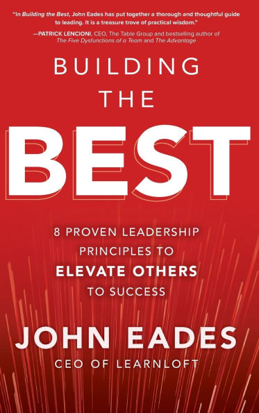 Building the Best: 8 Proven Leadership Principles to Elevate Others Success