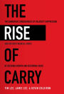 The Rise of Carry: The Dangerous Consequences of Volatility Suppression and the New Financial Order of Decaying Growth and Recurring Crisis: The Dangerous Consequences of Volatility Suppression and the New Financial Order of Decaying Growth and Recurring